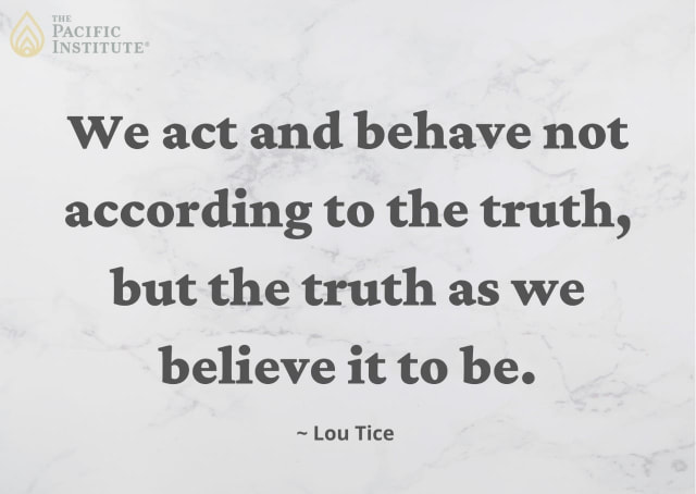 We act and behave not according to the truth, but the truth as we believe it to be.